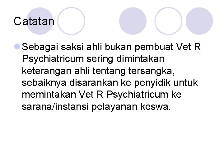 Catatan l Sebagai saksi ahli bukan pembuat Vet R Psychiatricum sering dimintakan keterangan ahli