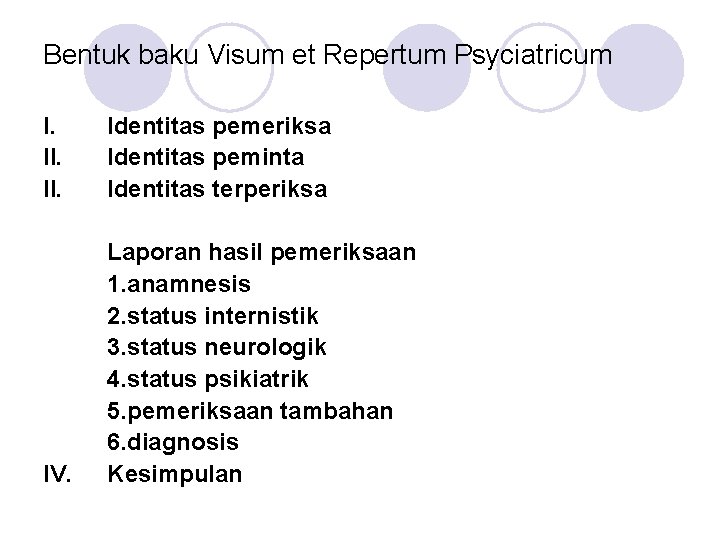 Bentuk baku Visum et Repertum Psyciatricum I. II. Identitas pemeriksa Identitas peminta Identitas terperiksa