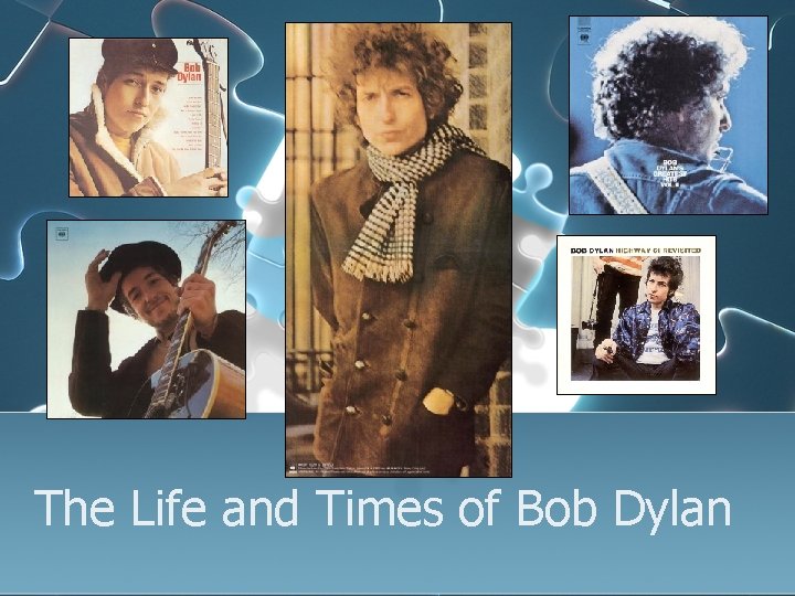 The Life and Times of Bob Dylan 