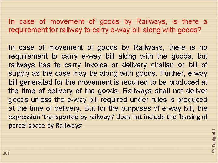 In case of movement of goods by Railways, there is no requirement to carry