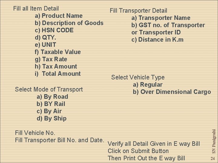 Fill Vehicle No. Fill Transporter Bill No. and Date. Verify all Detail Given in