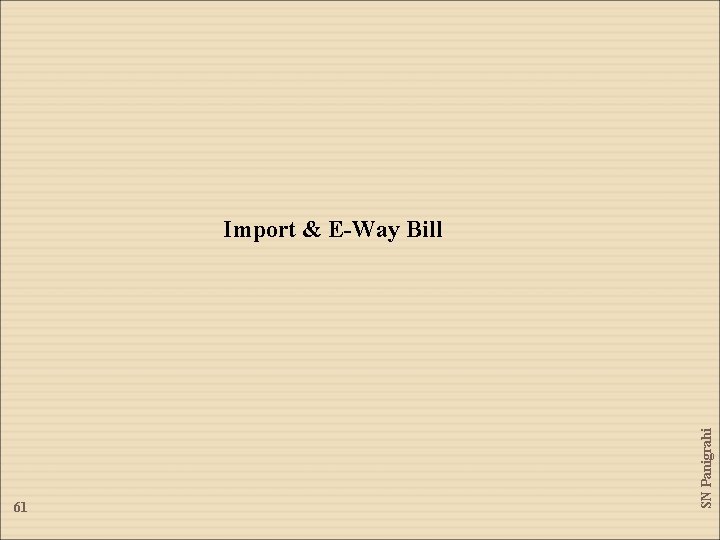 61 SN Panigrahi Import & E-Way Bill 