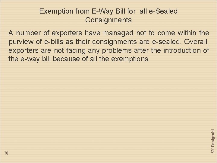 Exemption from E-Way Bill for all e-Sealed Consignments 70 SN Panigrahi A number of