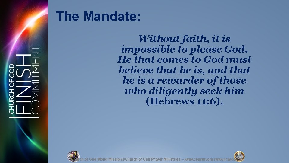 The Mandate: Without faith, it is impossible to please God. He that comes to