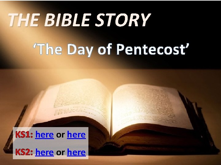 THE BIBLE STORY ‘The Day of Pentecost’ KS 1: here or here KS 2: THE BIBLE STORY ‘The Day of Pentecost’ KS 1: here or here KS 2: