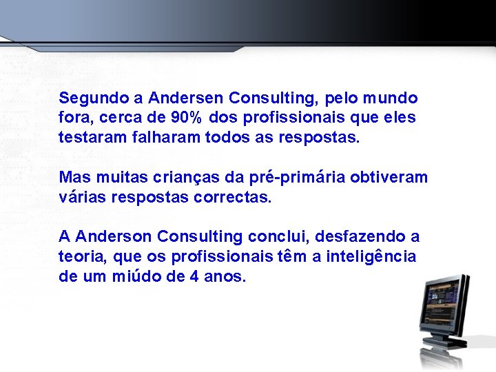 Segundo a Andersen Consulting, pelo mundo fora, cerca de 90% dos profissionais que eles