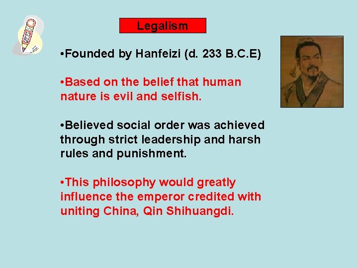 Legalism • Founded by Hanfeizi (d. 233 B. C. E) • Based on the