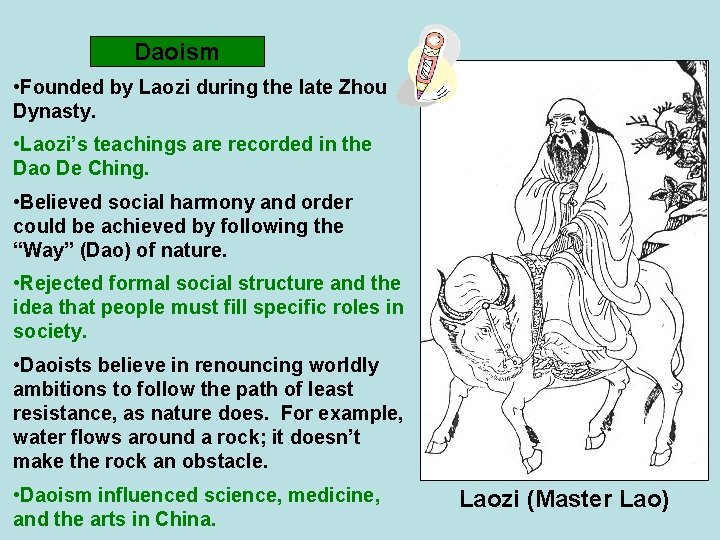 Daoism • Founded by Laozi during the late Zhou Dynasty. • Laozi’s teachings are