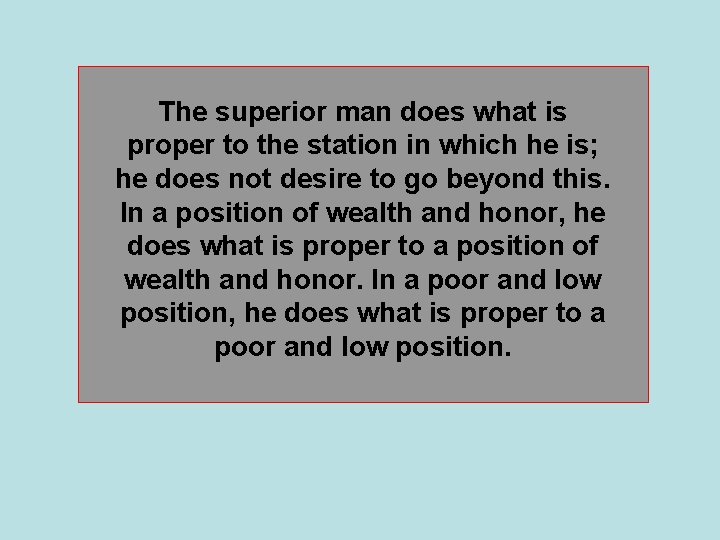 The superior man does what is proper to the station in which he is;