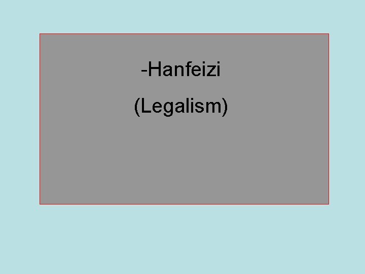 -Hanfeizi (Legalism) 