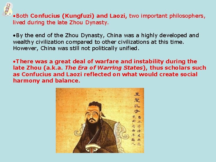  • Both Confucius (Kungfuzi) and Laozi, two important philosophers, lived during the late