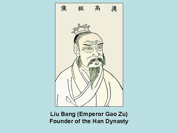 Liu Bang (Emperor Gao Zu) Founder of the Han Dynasty 