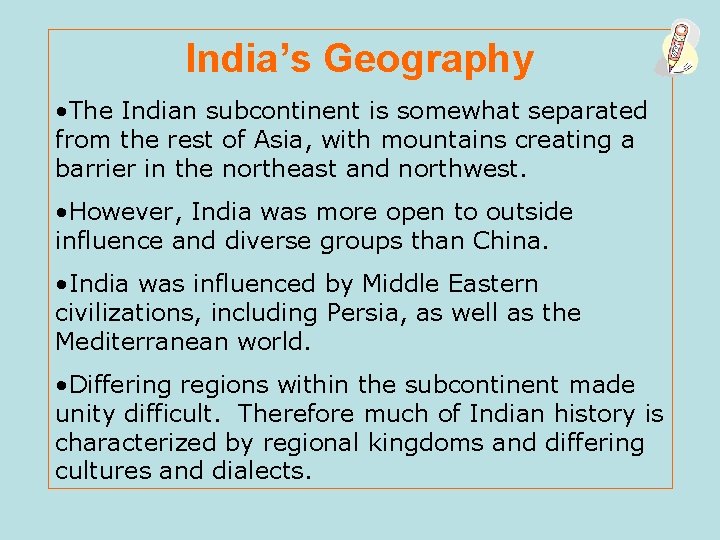 India’s Geography • The Indian subcontinent is somewhat separated from the rest of Asia,