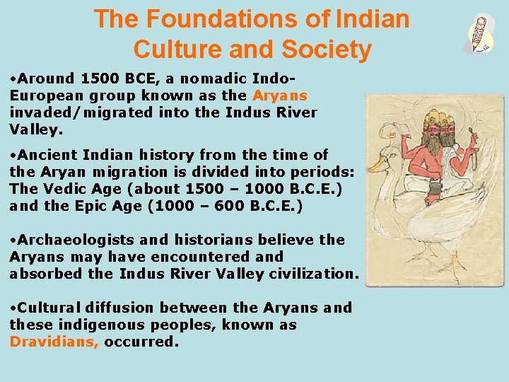 The Foundations of Indian Culture and Society • Around 1500 BCE, a nomadic Indo.