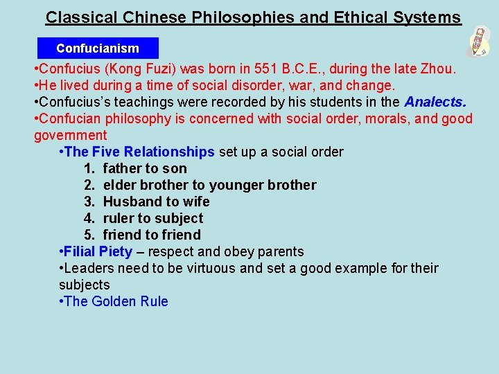 Classical Chinese Philosophies and Ethical Systems Confucianism • Confucius (Kong Fuzi) was born in