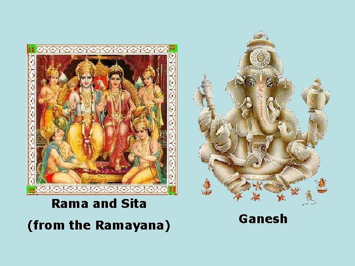 Rama and Sita (from the Ramayana) Ganesh 