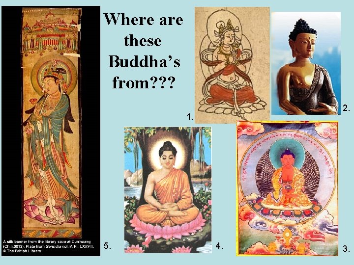 Where are these Buddha’s from? ? ? 2. 1. 5. 4. 3. 