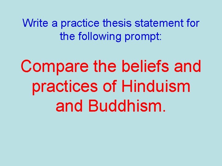 Write a practice thesis statement for the following prompt: Compare the beliefs and practices
