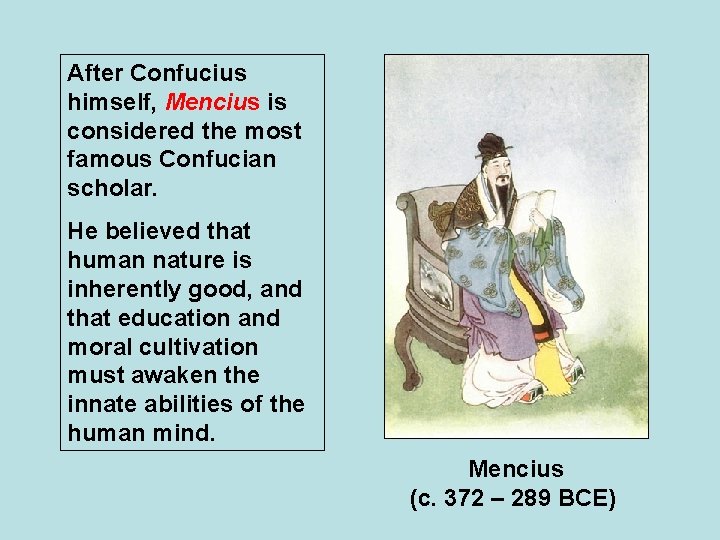 After Confucius himself, Mencius is considered the most famous Confucian scholar. He believed that