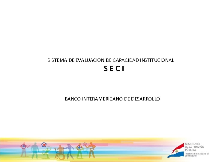 SISTEMA DE EVALUACION DE CAPACIDAD INSTITUCIONAL SECI BANCO INTERAMERICANO DE DESARROLLO 