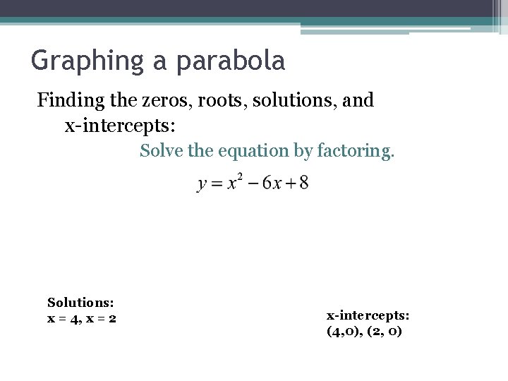 Graphing a parabola Finding the zeros, roots, solutions, and x-intercepts: Solve the equation by