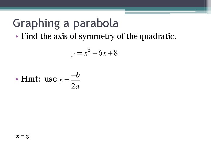 Graphing a parabola • Find the axis of symmetry of the quadratic. • Hint: