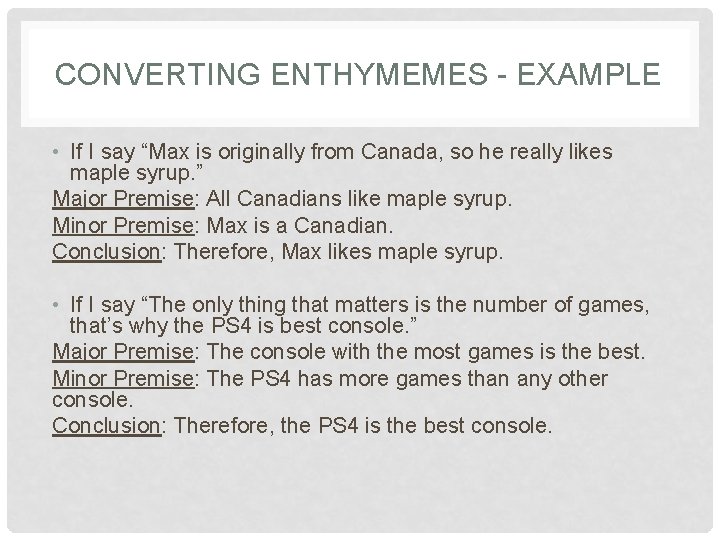 CONVERTING ENTHYMEMES - EXAMPLE • If I say “Max is originally from Canada, so