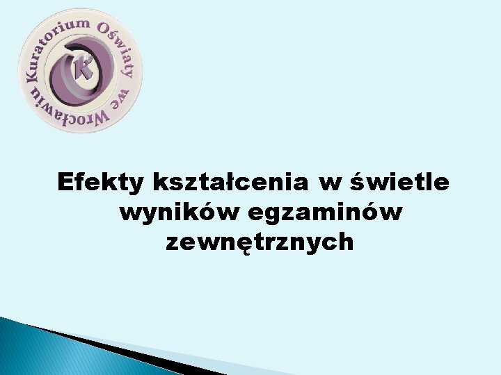 Efekty kształcenia w świetle wyników egzaminów zewnętrznych 