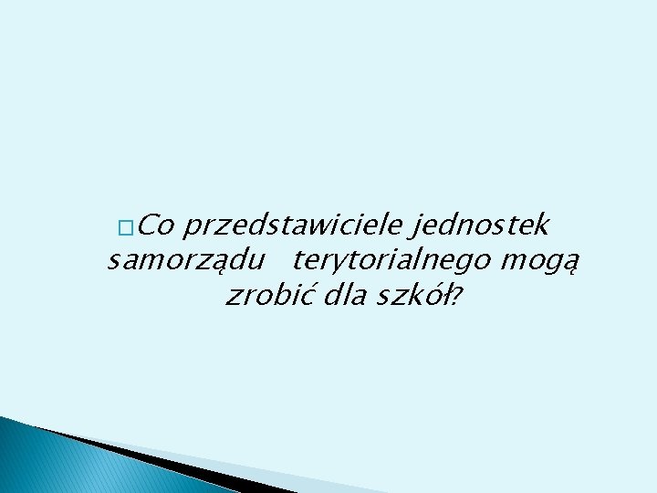 �Co przedstawiciele jednostek samorządu terytorialnego mogą zrobić dla szkół? 