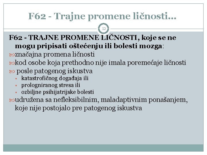 F 62 - Trajne promene ličnosti… 12 F 62 - TRAJNE PROMENE LIČNOSTI, koje