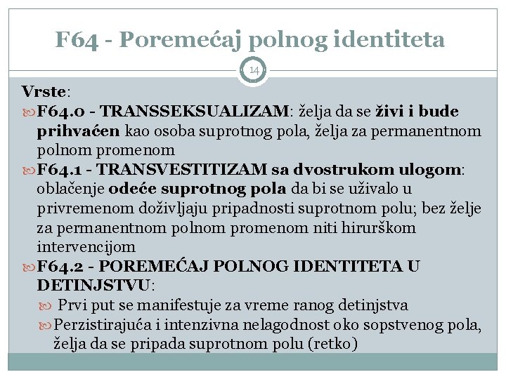 F 64 - Poremećaj polnog identiteta 14 Vrste: F 64. 0 - TRANSSEKSUALIZAM: želja