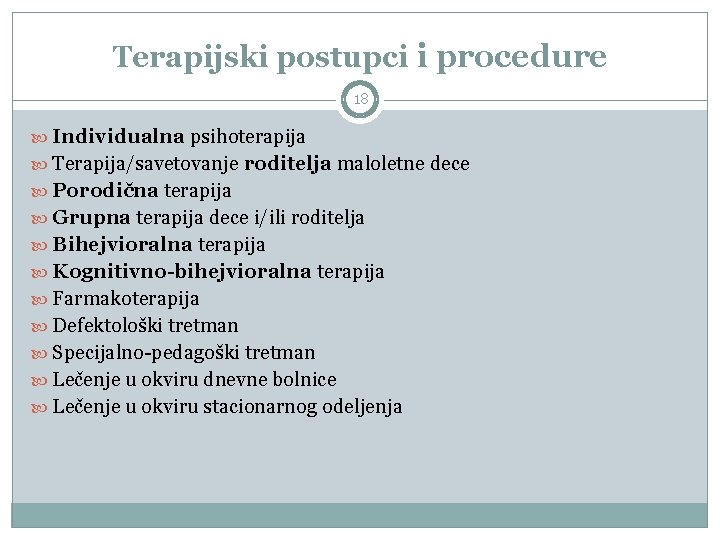 Terapijski postupci i procedure 18 Individualna psihoterapija Terapija/savetovanje roditelja maloletne dece Porodična terapija Grupna