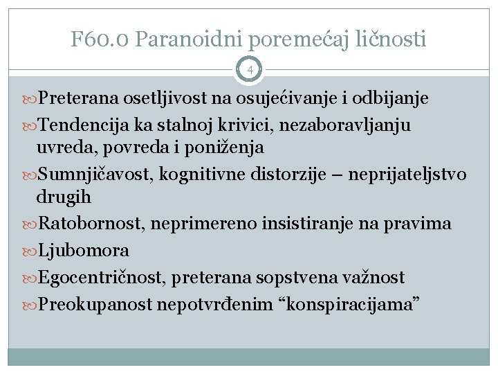 F 60. 0 Paranoidni poremećaj ličnosti 4 Preterana osetljivost na osujećivanje i odbijanje Tendencija