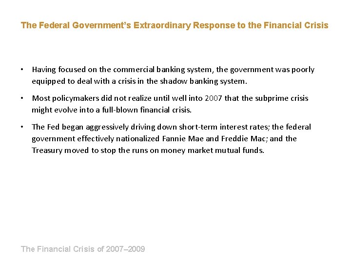 The Federal Government’s Extraordinary Response to the Financial Crisis • Having focused on the