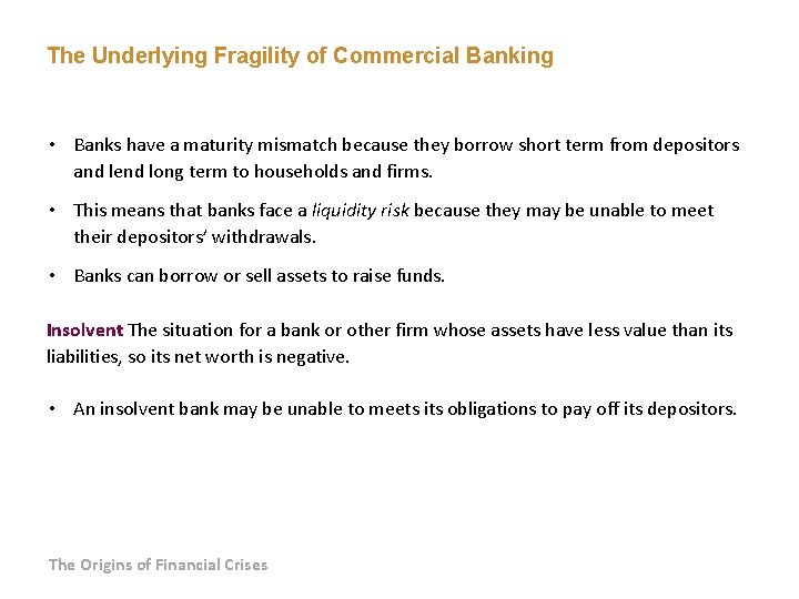 The Underlying Fragility of Commercial Banking • Banks have a maturity mismatch because they