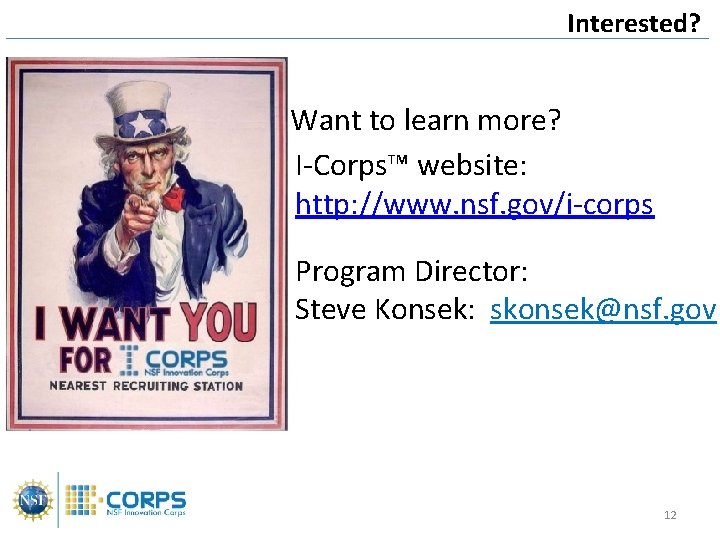 Interested? Want to learn more? I-Corps™ website: http: //www. nsf. gov/i-corps Program Director: Steve