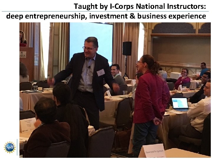 Taught by I-Corps National Instructors: deep entrepreneurship, investment & business experience 