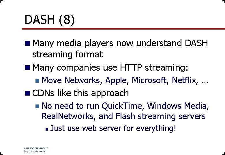 DASH (8) n Many media players now understand DASH streaming format n Many companies