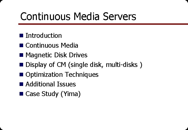 Continuous Media Servers n Introduction n Continuous Media n Magnetic Disk Drives n Display