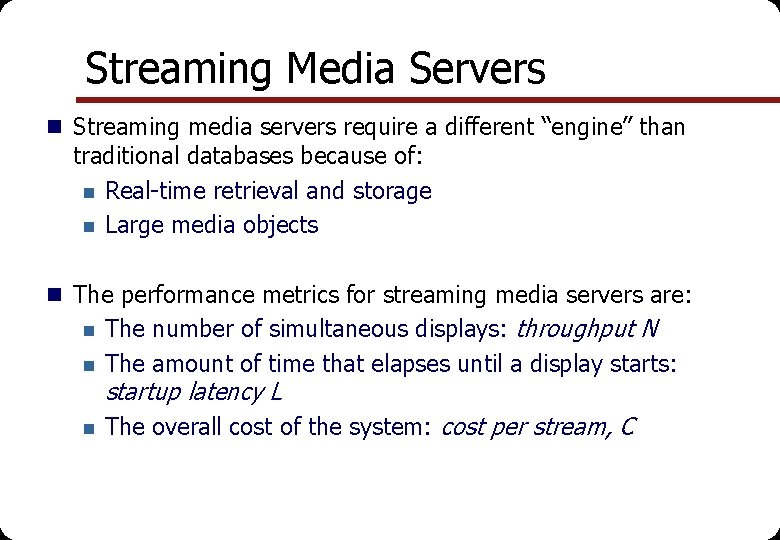 Streaming Media Servers n Streaming media servers require a different “engine” than traditional databases