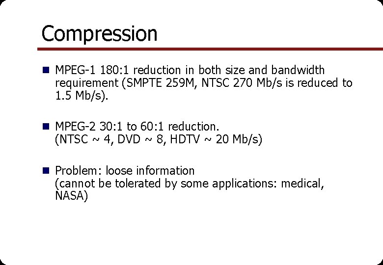 Compression n MPEG-1 180: 1 reduction in both size and bandwidth requirement (SMPTE 259