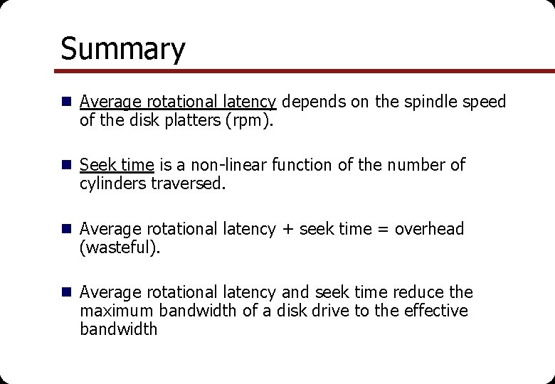 Summary n Average rotational latency depends on the spindle speed of the disk platters