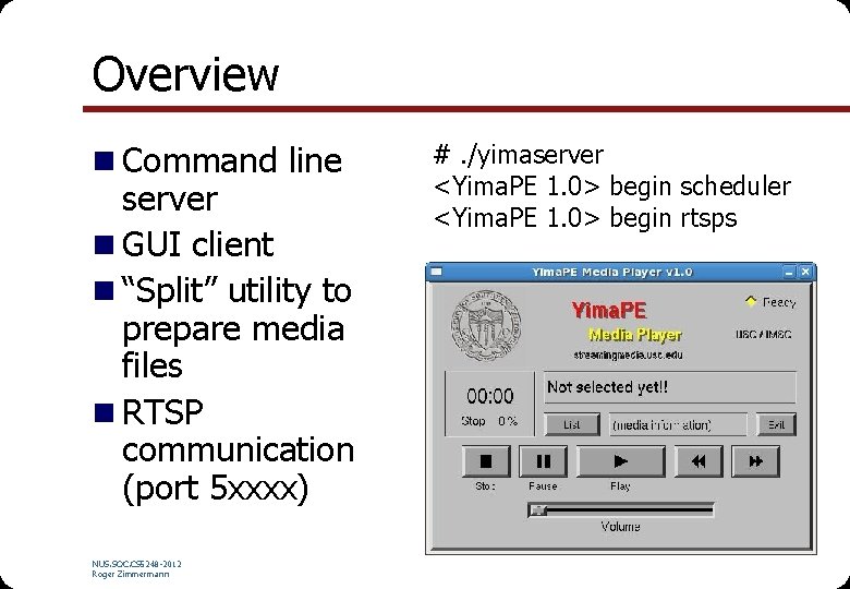 Overview n Command line server n GUI client n “Split” utility to prepare media