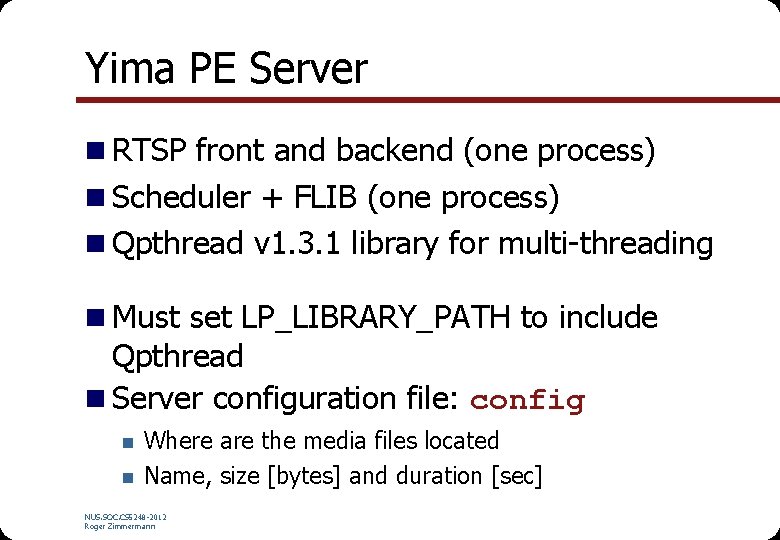 Yima PE Server n RTSP front and backend (one process) n Scheduler + FLIB