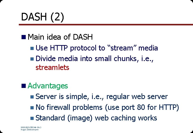 DASH (2) n Main idea of DASH n Use HTTP protocol to “stream” media