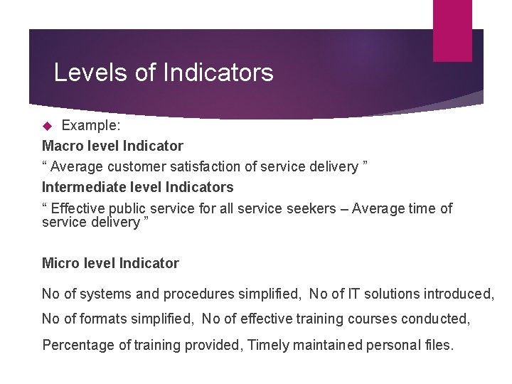 Levels of Indicators Example: Macro level Indicator “ Average customer satisfaction of service delivery