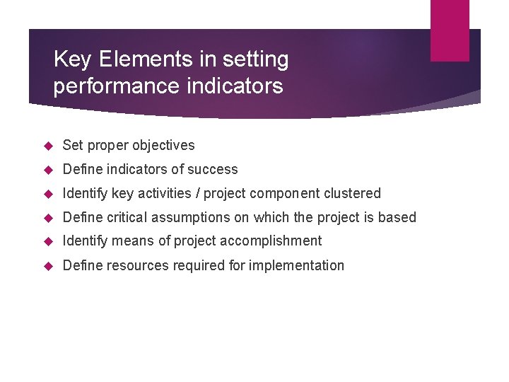 Key Elements in setting performance indicators Set proper objectives Define indicators of success Identify