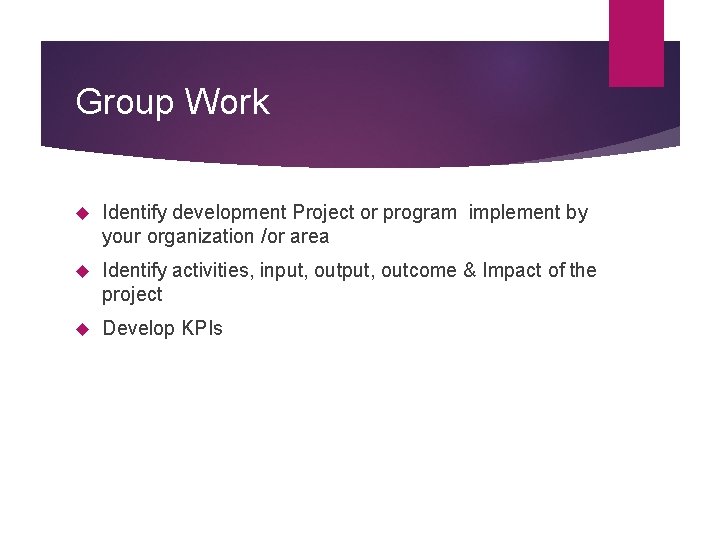 Group Work Identify development Project or program implement by your organization /or area Identify