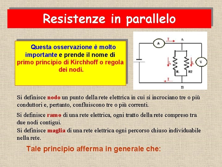 Resistenze in parallelo Questa osservazione è molto importante e prende il nome di primo