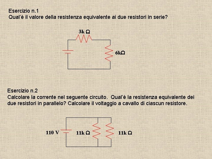 Esercizio n. 1 Qual’è il valore della resistenza equivalente ai due resistori in serie?